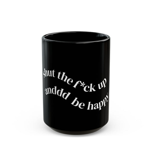 "Shut the F*ck Up and Be Happy" | Funny Gift for Coffee Lovers, Office Humor, Birthday, Stress Relief, Self-Care