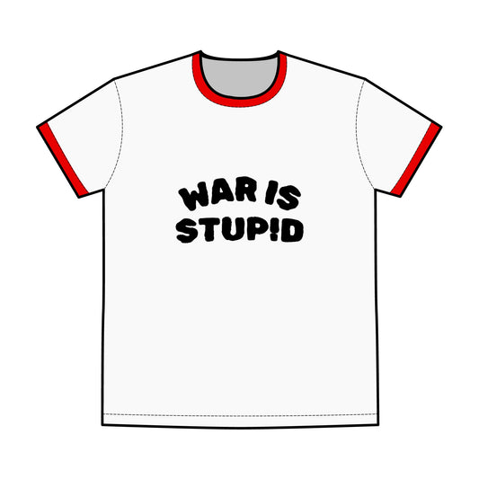 War is Stupid / T-Shirt - Gift for Activists
