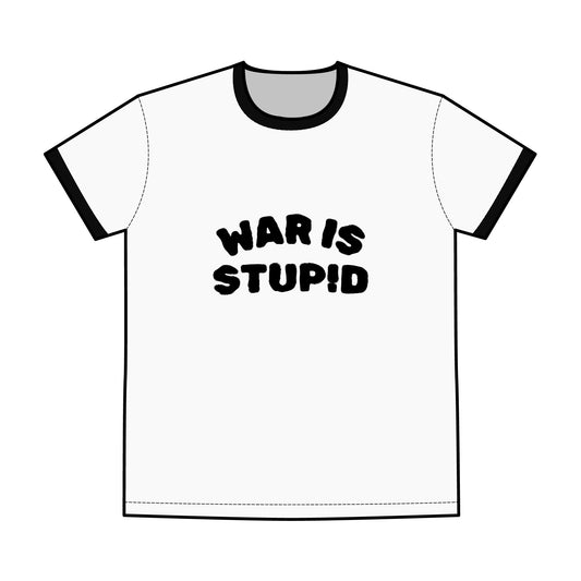 War is Stupid / T-Shirt - Gift for Activists