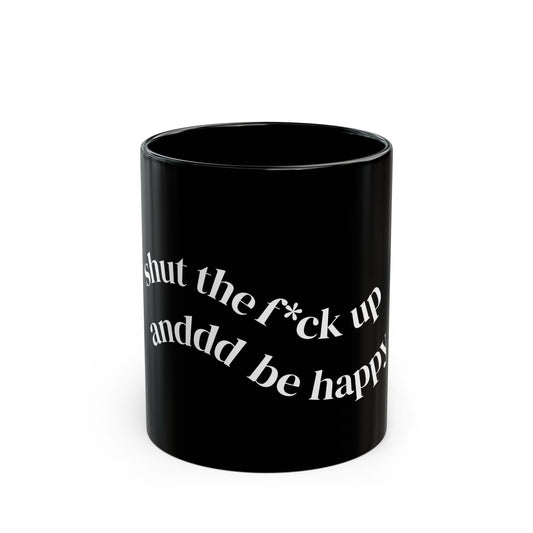 "Shut the F*ck Up and Be Happy" | Funny Gift for Coffee Lovers, Office Humor, Birthday, Stress Relief, Self-Care